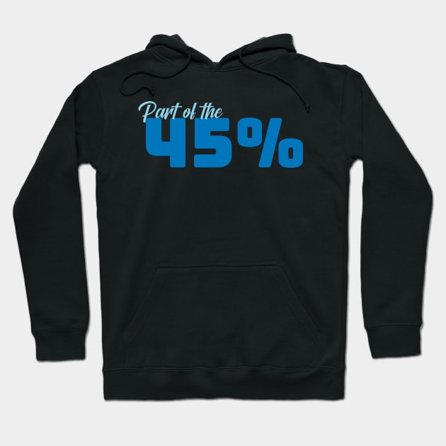 Part of the 45% of White Women against 45 - Blue Hoodie by zealology